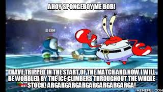 AHOY SPONGEBOY ME BOB I HAVE TRIPPED IN THE START OF THE MATCH [upl. by Flavius]