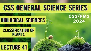 CSS General Science Series  Biological Sciences  Classification of Plants  Lecture 41 [upl. by Nelad713]