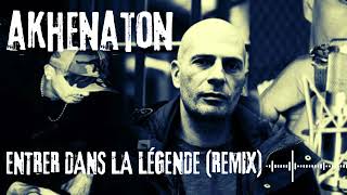 Akhenaton  Entrer dans la légende Remix [upl. by Puduns112]