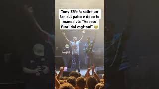 TONY EFFE fa SALIRE UN FAN sul palco e dopo LO MANDA VIA “Adesso FUORI DAI COGLONI”😂 [upl. by Joellyn854]