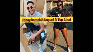 Kaboy kamakili ft Top Cheri  Uuyuni [upl. by Arrait]