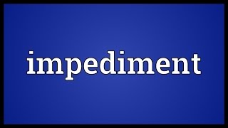 Impediment Meaning [upl. by Noissap53]