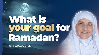 What is Your Goal for Ramadan Dr Haifaa Younis  Mifftaah [upl. by Gessner]