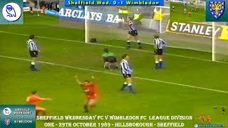 SHEFFIELD WEDNESDAY FC V WIMBLEDON FC – 01 – 29TH OCTOBER 1989 – HILLSBOROUGH – SHEFFIELD [upl. by Anselmi506]