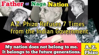 AZ Phizo Refuses 7 Times from the Indian Government  Naga Leaders Must watch [upl. by Lavona]