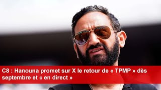 C8  Hanouna promet sur X le retour de « TPMP » dès septembre et « en direct » [upl. by Aleacin]