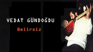 Vedat Gündoğdu amp Erdal Erzincan  Belirsiz [upl. by Swartz]