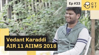 CTwT E33  AIIMS 2018 Topper Vedant Karaddi AIR 11 [upl. by Hallagan]