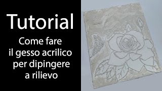 TUTORIAL COME FARE IL GESSO ACRILICO PER DIPINGERE A RILIEVO [upl. by Gerger]