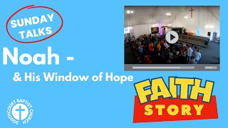 Noah  A Window of Hope  SBC Sunday Talks  Faith Stories [upl. by Ramyar138]