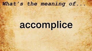 Accomplice Meaning  Definition of Accomplice [upl. by Einnod]