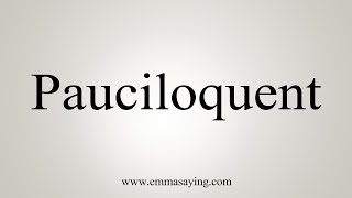 How To Say Pauciloquent [upl. by Atikihs]