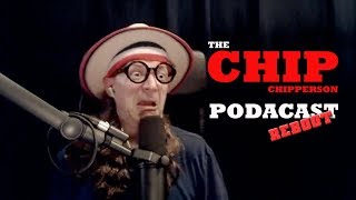 The Chip Chipperson Podacast  069  Chip the Destroyer [upl. by Amos222]