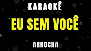 Karaoke de Arrocha  Eu Sem Você [upl. by Sanoj844]