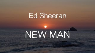 【洋楽和訳】Ed Sheeran  New Man（Lyrics） [upl. by Aicenra637]