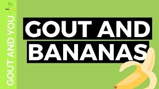 GOUT AND BANANAS [upl. by Phi]