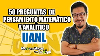 Guía para examen de admisión UANL facultad 2022  50 Preguntas de Pensamiento Matemático y Analítico [upl. by Chong]