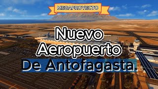 MEGAPROYECTO Nuevo Aeropuerto Andrés Sabella de Antofagasta CHILE [upl. by Delano]