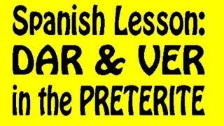 Spanish Lesson Dar and Ver in the Preterite [upl. by Sankaran]