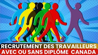 RECRUTEMENT DES TRAVAILLEURS AVEC OU SANS DIPLÔME CANADA [upl. by Otila]