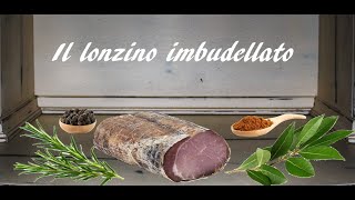 IL LONZINO IMBUDELLATO FATTO IN CASA ricetta semplice e veloce [upl. by Stalder]