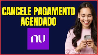 COMO CANCELAR PAGAMENTO AGENDADO NUBANK [upl. by Enamrahc]