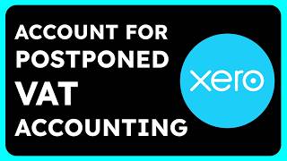 How to Account for Postponed VAT Accounting in Xero [upl. by Eilyr41]