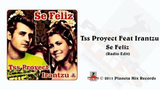 Tss Proyect Feat Irantzu  Se Feliz Radio Edit [upl. by Ashely]