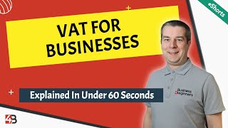 VAT For Businesses  Explained In 60 Seconds  A UK Business Owners Guide [upl. by Eniamrej]