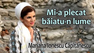 Mariana Ionescu Căpitănescu  Mia plecat băiatun lume [upl. by Aicrag]