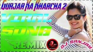 GurjarKaKharcha2 Latest Song Dance Remix Song Dj Remix Dj Sanjay Hakimpur 720 [upl. by Delamare]