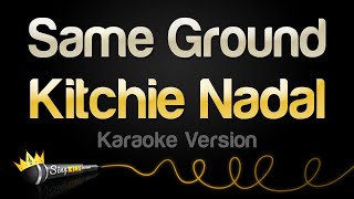 Kitchie Nadal  Same Ground Karaoke Version [upl. by Zzahc]