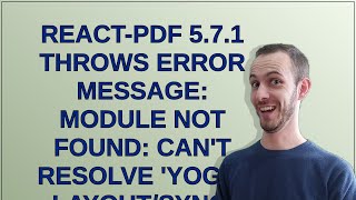 reactpdf 571 throws error message Module not found Cant resolve yogalayoutsync [upl. by Eilojne]