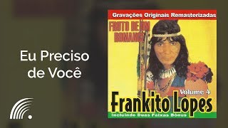 Frankito Lopes  Eu Preciso de Você  Fruto De Um Romance [upl. by Dylana347]