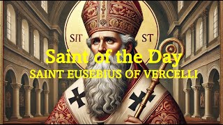 Saint of the Day St Eusebius of Vercelli  Aug 2 2024 [upl. by Tadeas594]