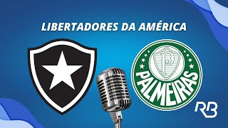 🔴 Botafogo x Palmeiras  Libertadores da América  14082024  Ulisses Costa e Alexandre Praetzel [upl. by Haeli]