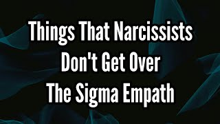 Things That Narcissists Dont Get Over The Sigma Empath [upl. by Yaner325]