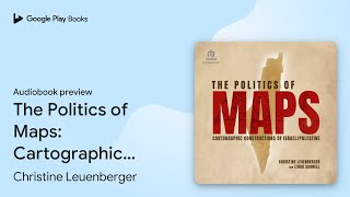 The Politics of Maps Cartographic… by Christine Leuenberger · Audiobook preview [upl. by Adlev]