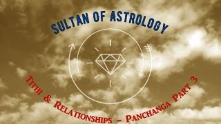 Sultan Of Astrology  Tithi amp Relationships  Panchanga Part 3 [upl. by Yenaled]