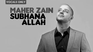 Maher Zain  Subhana Allah  Vocals Only No Music [upl. by Pozzy]