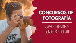 CONCURSOS DE FOTOGRAFÍA  Claves premios y donde participar  Curso de Fotografía [upl. by Sarid851]