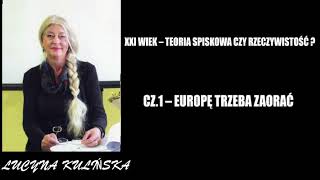 XXI WIEK – TEORIA SPISKOWA CZY RZECZYWISTOŚĆ  CZ1 – EUROPĘ TRZEBA ZAORAĆ  LUCYNA KULIŃSKA [upl. by Hart612]