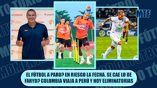 EL FÚTBOL A PARO EN RIESGO LA FECHA SE CAE LO DE FARYD COLOMBIA VIAJA A PERÚ Y HOY ELIMINATORIAS [upl. by Aneek]