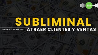 SUBLIMINAL SILENCIOSO para ATRAER CLIENTES y VENTAS 🎧✨🧲💵 [upl. by Anerual]