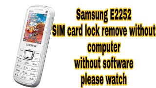 Sam E2252 Sim card lock remove without computer full solution without software box full videos [upl. by Saxela973]