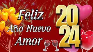 ¡Feliz Año Nuevo 2024 MI AMOR 💝 Mensajes bonitos para dedicar en Año Nuevo [upl. by Vasiliki]