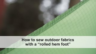 How to sew outdoor fabrics with a rolled hem foot including lightweight and waterproof fabrics [upl. by Ybbor759]