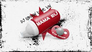 MAMA EU E OS AMIGOS  DJ Lorran e MC VN Áudio Oficial [upl. by Windsor]