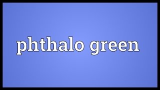 Phthalo green Meaning [upl. by Felisha]