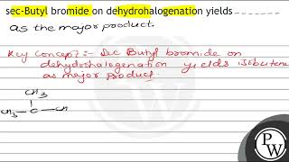 secButyl bromide on dehydrohalogenation yields as the major product [upl. by Nikaniki]